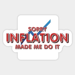 Inflation Made Me Do It Sticker